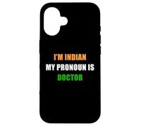 Carcasa para iPhone 16 I'm Indian, My Pronoun is Doctor - Funny Flag Color Quote