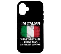 Carcasa para iPhone 16 I'm Italian To Save Time Just Assume I'm Never Wrong
