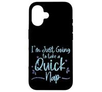 Carcasa para iPhone 16 I'm Just Going To Take A Quick Nap Excusa Perezosa -