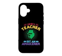 Carcasa para iPhone 16 I'm Not A Teacher But An Awakener School Teachers