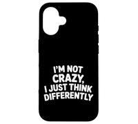 Carcasa para iPhone 16 I'm Not Crazy I Just Think Differently Quirky Unique -