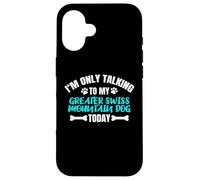 Carcasa para iPhone 16 I'm Only Talking To My Greater Swiss Mountain Dog Today