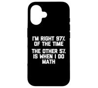 Carcasa para iPhone 16 I'm Right 97% of The Time... Camiseta Divertida Dicho sarcástico