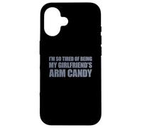 Carcasa para iPhone 16 I'm so Tired of Being my Girlfriend's Arm Candy