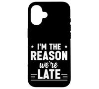 Carcasa para iPhone 16 I'm The Reason We're Late Orgulloso Excusas Sarcasmo -