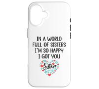 Carcasa para iPhone 16 In a World Full of Sisters I Am So Happy I've Got You Sister