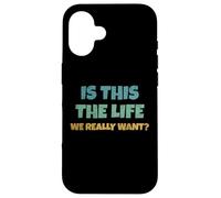 Carcasa para iPhone 16 Is This The Life We Really Want Sarcastic Ironic Saying