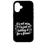 Carcasa para iPhone 16 It's Not Mine I'm Just Holding It For A Friend |-