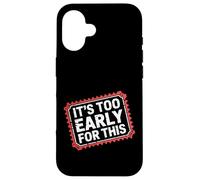 Carcasa para iPhone 16 It's Too Early For This Tired Morning Sarcastic Mood -