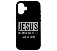 Carcasa para iPhone 16 Jesus Changed My Life Ask Me How Jesus T-Shirt
