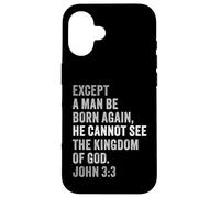 Carcasa para iPhone 16 John 3:3 Except You Be Born Again You Cannot See The Kingdom