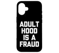 Carcasa para iPhone 16 La Edad Adulta es un fraude - Divertido Dicho sarcástico Humor Novedad