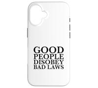 Carcasa para iPhone 16 La Gente Buena desobedece Las Malas leyes (Declaración de Resistencia rebelde)