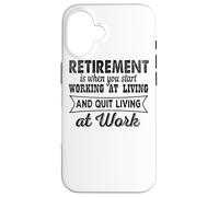 Carcasa para iPhone 16 La jubilación es Cuando empiezas a Trabajar en Vivir