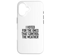Carcasa para iPhone 16 Liberal Meme I Voted for The Ones That Control The Weather