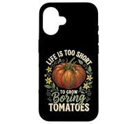 Carcasa para iPhone 16 Life Is Too Short To Grow Boring Tomatoes