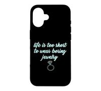 Carcasa para iPhone 16 Life Is Too Short to Wear Boring Jewelry Camisas Divertidas para Mujer