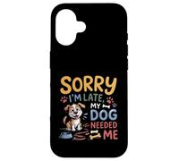 Carcasa para iPhone 16 Lo Siento, llego Tarde, mi Perro me necesitó Divertido Amante de los Cachorros