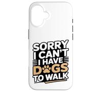 Carcasa para iPhone 16 Lo Siento, no Puedo Tener Perros para pasear Amante de los Perros