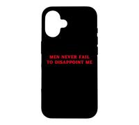 Carcasa para iPhone 16 Los Hombres Nunca fallan en decepcionarme Funny Y2K Hot Girl Feminista