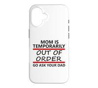 Carcasa para iPhone 16 Mom is Temporarily out of Order Sign Father Go Ask Your Dad