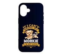 Carcasa para iPhone 16 Morkie If I Cant Bring My Dog, I'm Not Going Funny Dog Dueño