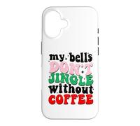 Carcasa para iPhone 16 My Bells Don't Jingle Without Coffee Christmas