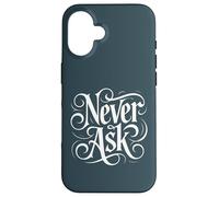Carcasa para iPhone 16 Never Ask - Declaración de tipografía Blanca ornamentada