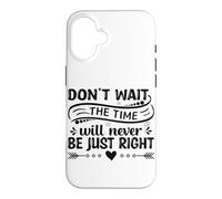 Carcasa para iPhone 16 No esperes el Momento Nunca será el Adecuado