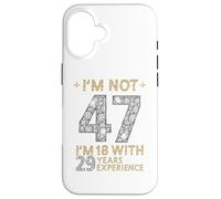 Carcasa para iPhone 16 No Estoy 47 Tengo 18 con 29 Años de Experiencia Divertido 47 b-Day