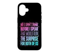 Carcasa para iPhone 16 No I Don't Think Before I Speak That Would Ruin The Surprise