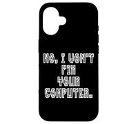 Carcasa para iPhone 16 No I Won'T Fix Your Computer Funny Family IT Nerd PC Gamer