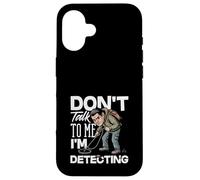 Carcasa para iPhone 16 No me hables, Estoy detectando un Detector de Metales Divertido