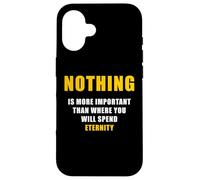 Carcasa para iPhone 16 Nothing is More Important Than Where You Will Spend Eternity