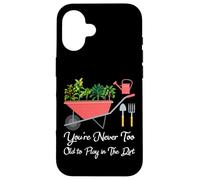 Carcasa para iPhone 16 Nunca Eres Demasiado Viejo para Jugar en la Tierra para Cultivar Verduras
