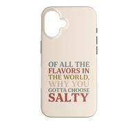 Carcasa para iPhone 16 of All The Flavors in The World, Why You Gotta Choose Salty?