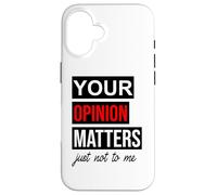 Carcasa para iPhone 16 of Course Your Opinion Matters Just Not to Me I Don't Care