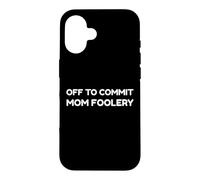 Carcasa para iPhone 16 Off To Commit Mom Foolery Funny Mother's Day Humor Sarcastic