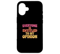 Carcasa para iPhone 16 para la Gente Divertida, Todos Tienen Derecho a mi Significado de opinión