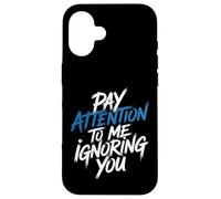 Carcasa para iPhone 16 Pay Attention To Me Ignoring You Sarcastic Introvert -