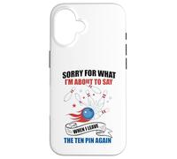 Carcasa para iPhone 16 Perdón por lo Que Digo dejando Diez Pines Funny Bowling Bowler