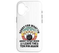 Carcasa para iPhone 16 Perdón por lo Que Digo dejando Diez Pines Funny Bowling Bowler