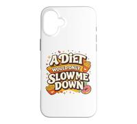 Carcasa para iPhone 16 Plus A Diet Would Only Slow Me Down Funny Foodie Snack Lover