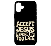 Carcasa para iPhone 16 Plus Accept Jesus Before It's Too Late Fe Salvación |-