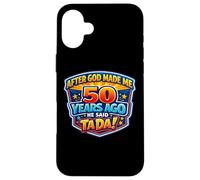 Carcasa para iPhone 16 Plus After God Made Me 50 Years Ago He Said Tada 50th Birthday