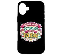 Carcasa para iPhone 16 Plus After God Made Me 50 Years Ago Said Tada 50th Birthday Girl