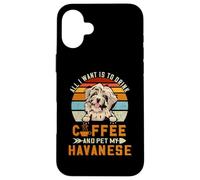 Carcasa para iPhone 16 Plus All I Want Is To Drink Coffee and Pet My Dog Havanese Puppy