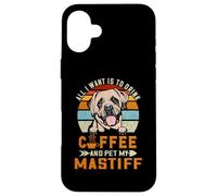 Carcasa para iPhone 16 Plus All I Want Is To Drink Coffee and Pet My Dog Mastiff Puppy