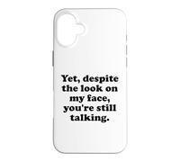 Carcasa para iPhone 16 Plus and Yet Despite The Look on My Face You'Re Still Talking Men