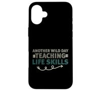 Carcasa para iPhone 16 Plus Another Wild Day Teaching Life Skills Classroom Educator Fun